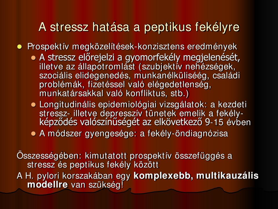 ) Longitudinális epidemiológiai vizsgálatok: a kezdeti stressz- illetve depresszív tünetek emelik a fekélyképződés valószínűségét az elkövetkező 9-15 évben A módszer