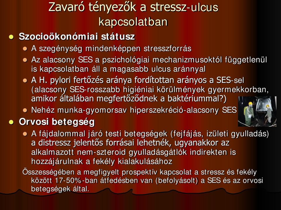 ) Nehéz munka-gyomorsav hiperszekréció-alacsony SES Orvosi betegség A fájdalommal járó testi betegségek (fejfájás, izületi gyulladás) a distressz jelentős forrásai lehetnék, ugyanakkor az alkalmazott