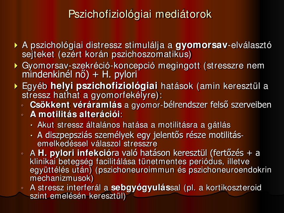 pylori Egyéb helyi pszichofiziológiai hatások (amin keresztül a stressz hathat a gyomorfekélyre): Csökkent véráramlás a gyomor-bélrendszer felső szerveiben A motilitás alterációi: Akut stressz