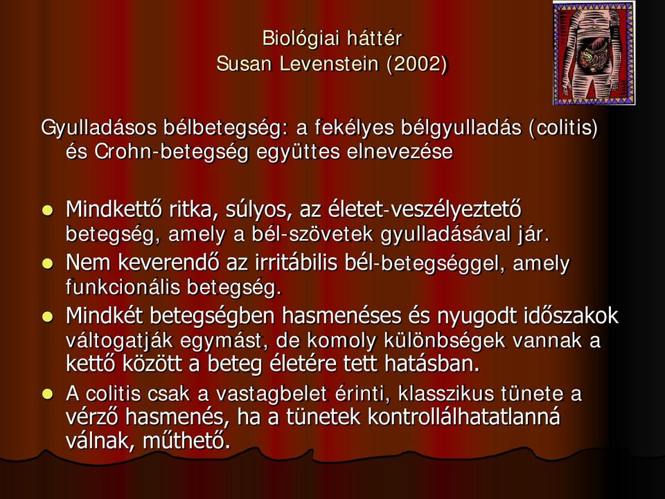 Nem keverendő az irritábilis bél-betegséggel, amely funkcionális betegség.