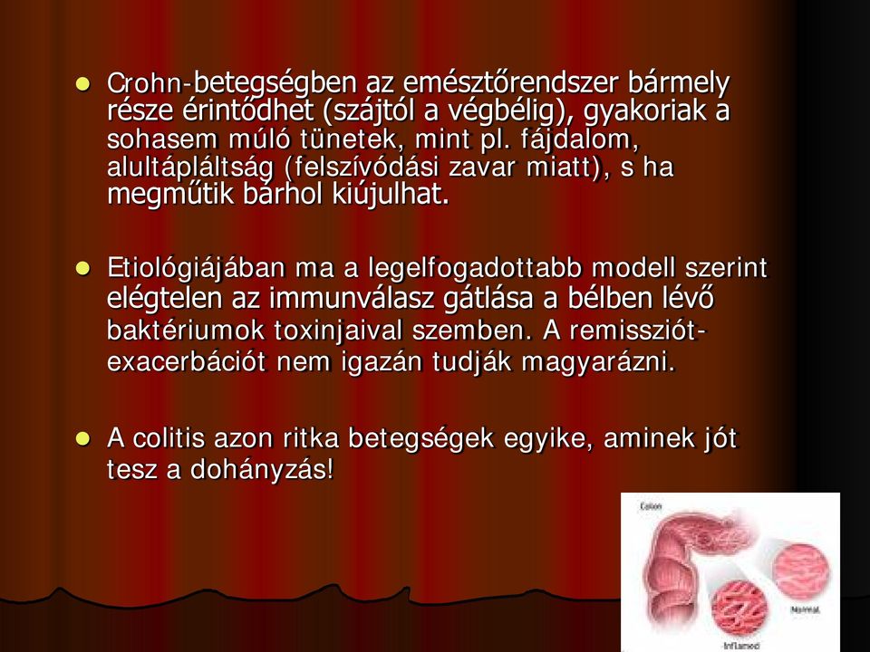Etiológiájában ma a legelfogadottabb modell szerint elégtelen az immunválasz gátlása a bélben lévő baktériumok