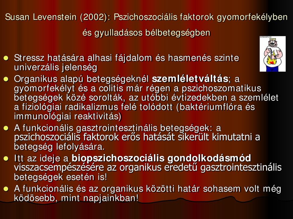(baktériumflóra és immunológiai reaktivitás) A funkcionális gasztrointesztinális betegségek: a pszichoszociális faktorok erős hatását sikerült kimutatni a betegség lefolyására.