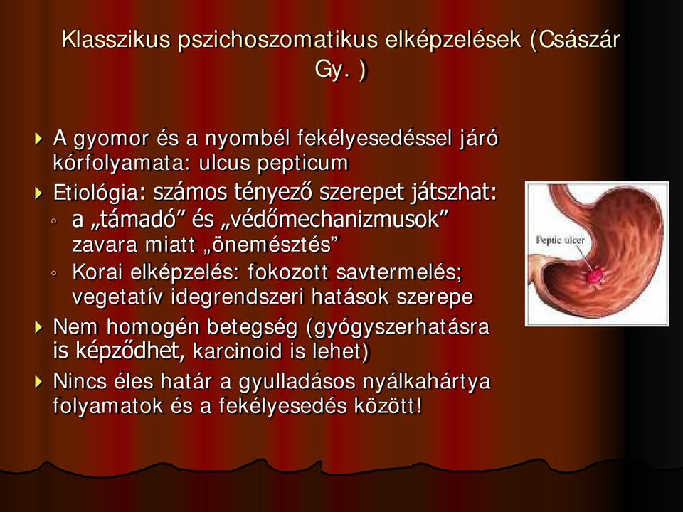 játszhat: a támadó és védőmechanizmusok zavara miatt önemésztés Korai elképzelés: fokozott savtermelés; vegetatív