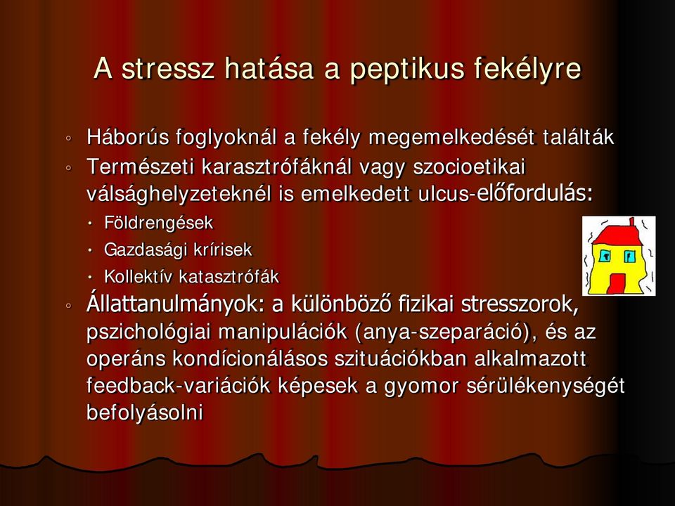 krírisek Kollektív katasztrófák Állattanulmányok: a különböző fizikai stresszorok, pszichológiai manipulációk