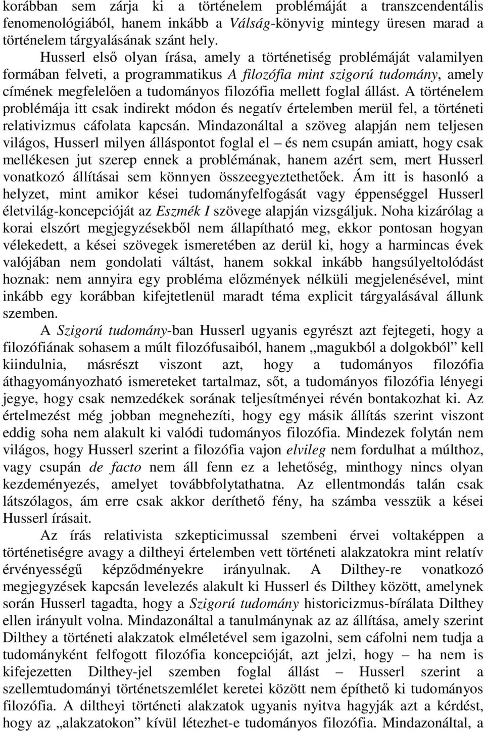 foglal állást. A történelem problémája itt csak indirekt módon és negatív értelemben merül fel, a történeti relativizmus cáfolata kapcsán.