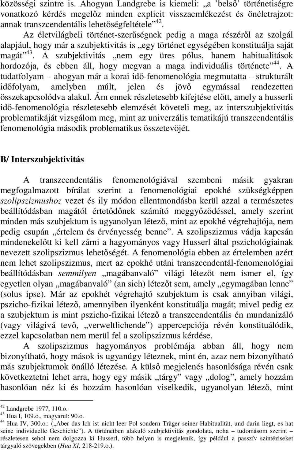 A szubjektivitás nem egy üres pólus, hanem habitualitások hordozója, és ebben áll, hogy megvan a maga individuális története 44.
