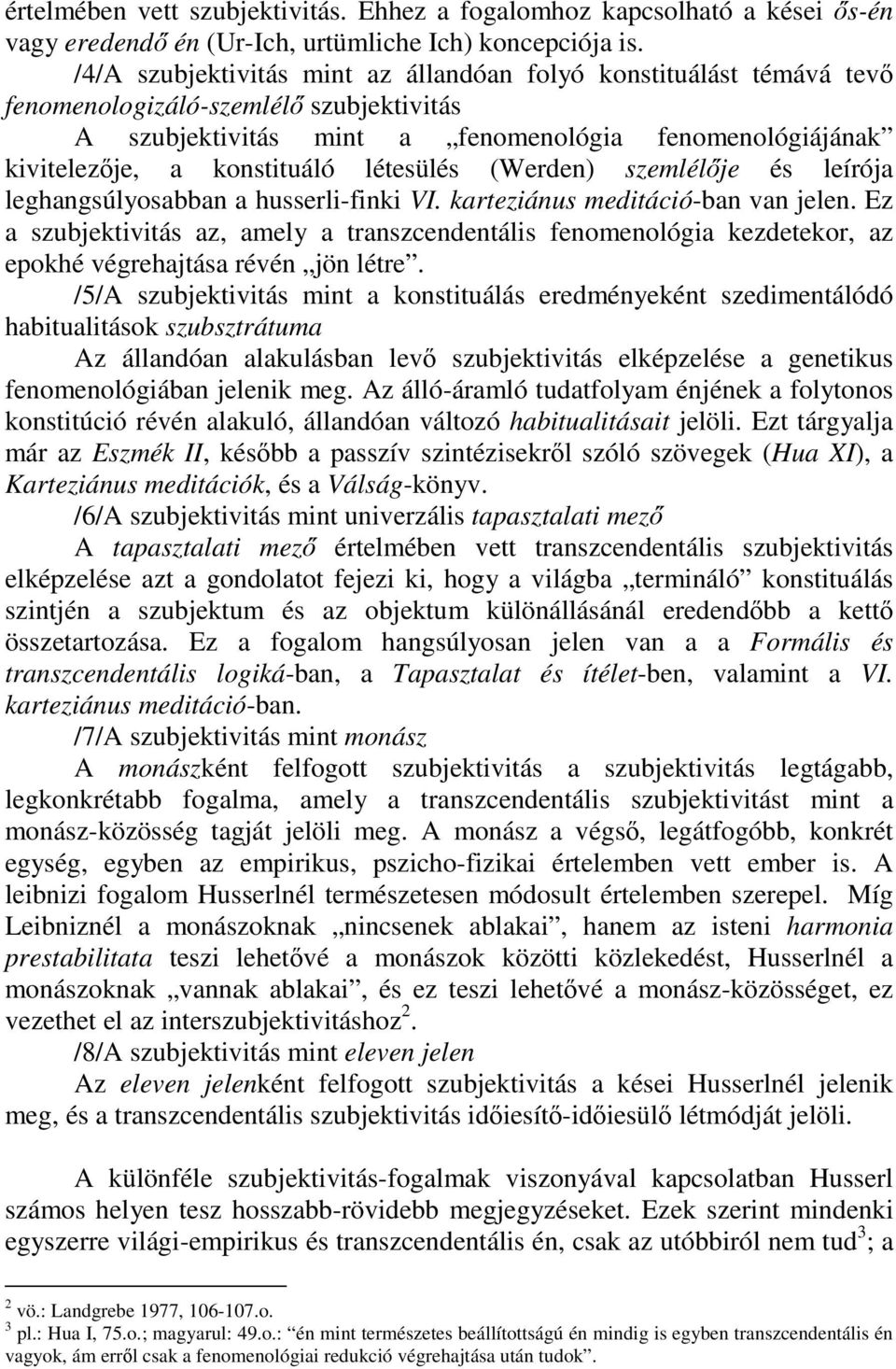 létesülés (Werden) szemlélje és leírója leghangsúlyosabban a husserli-finki VI. karteziánus meditáció-ban van jelen.
