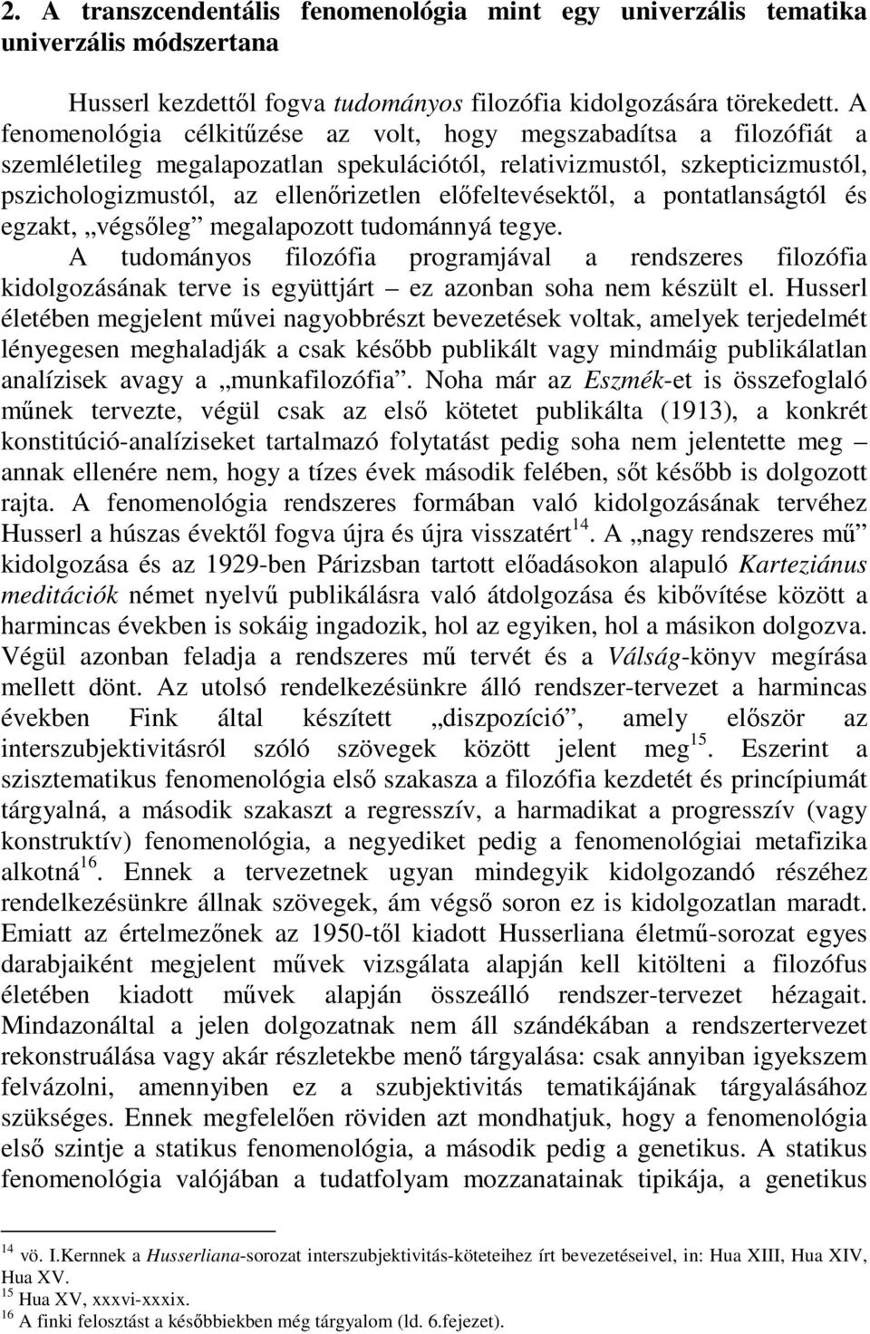 elfeltevésektl, a pontatlanságtól és egzakt, végsleg megalapozott tudománnyá tegye.