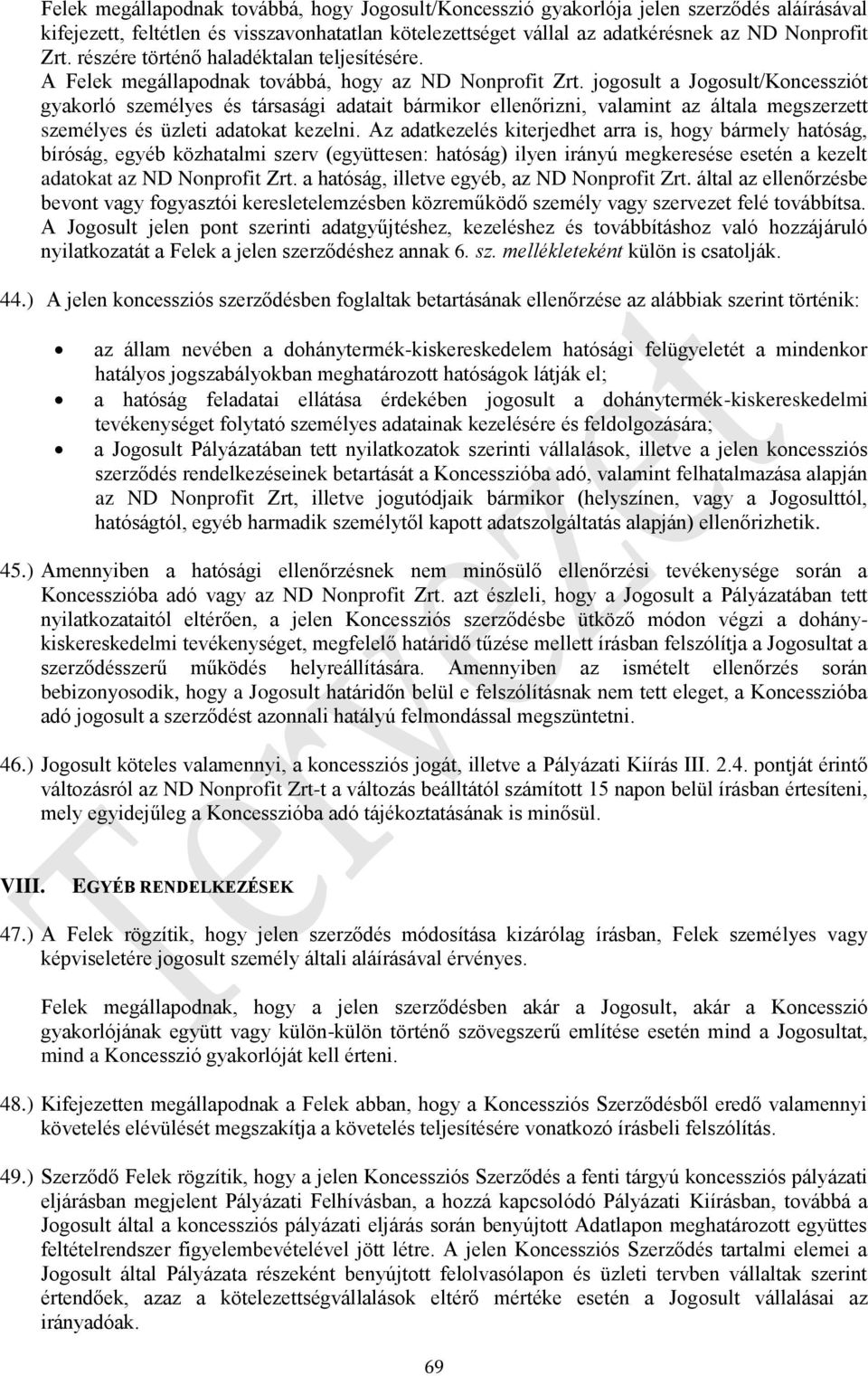 jogosult a Jogosult/Koncessziót gyakorló személyes és társasági adatait bármikor ellenőrizni, valamint az általa megszerzett személyes és üzleti adatokat kezelni.