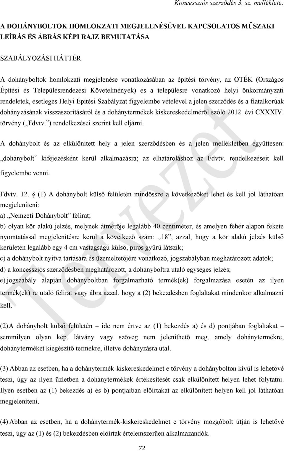 melléklete: A DOHÁNYBOLTOK HOMLOKZATI MEGJELENÉSÉVEL KAPCSOLATOS MŰSZAKI LEÍRÁS ÉS ÁBRÁS KÉPI RAJZ BEMUTATÁSA SZABÁLYOZÁSI HÁTTÉR A dohányboltok homlokzati megjelenése vonatkozásában az építési