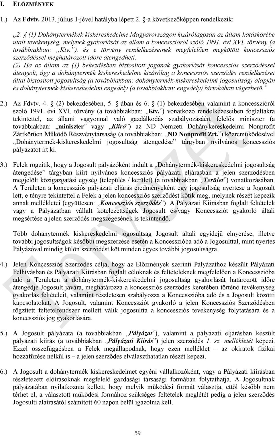 ), és e törvény rendelkezéseinek megfelelően megkötött koncessziós szerződéssel meghatározott időre átengedheti.