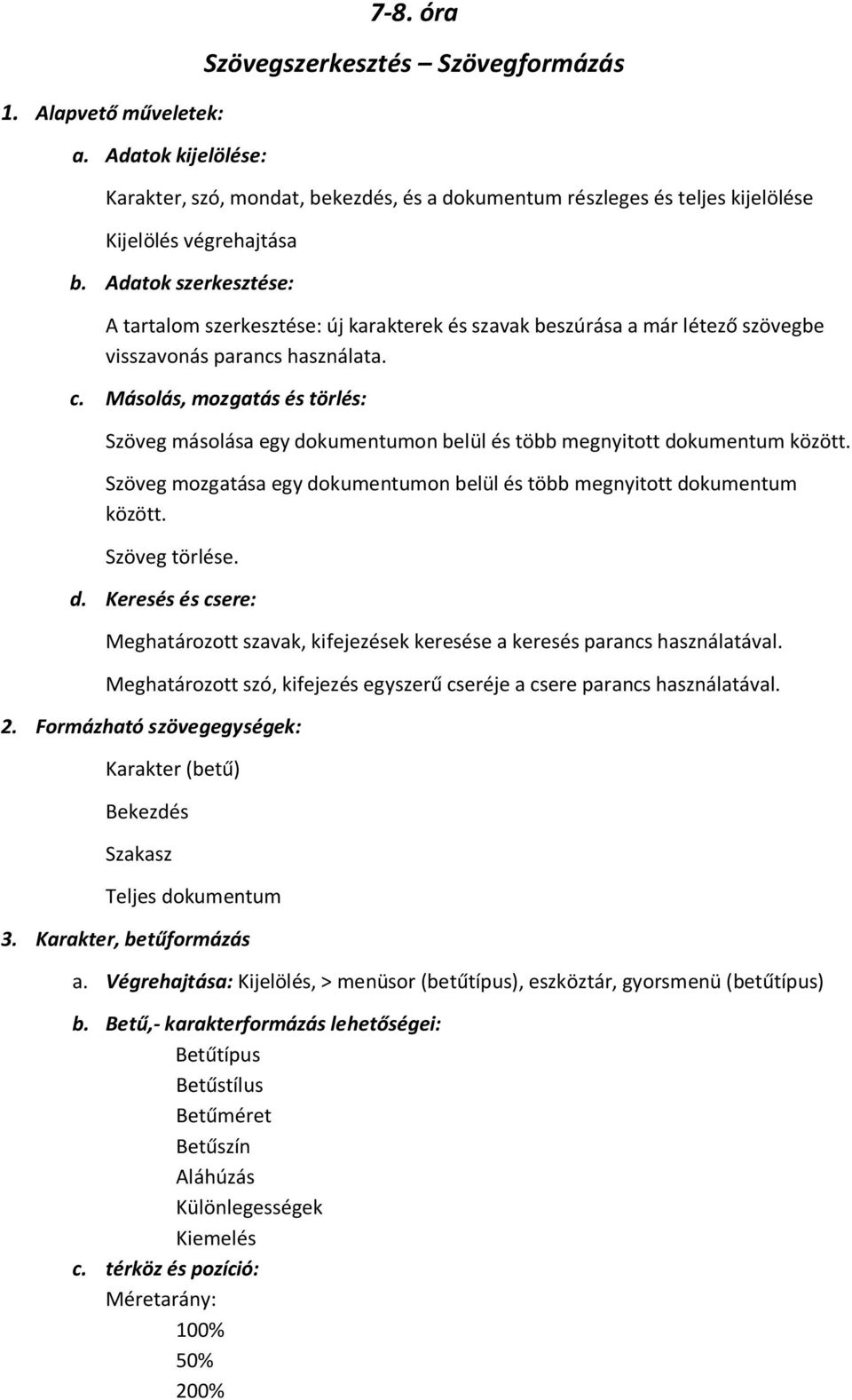 Másolás, mozgatás és törlés: Szöveg másolása egy dokumentumon belül és több megnyitott dokumentum között. Szöveg mozgatása egy dokumentumon belül és több megnyitott dokumentum között. Szöveg törlése.