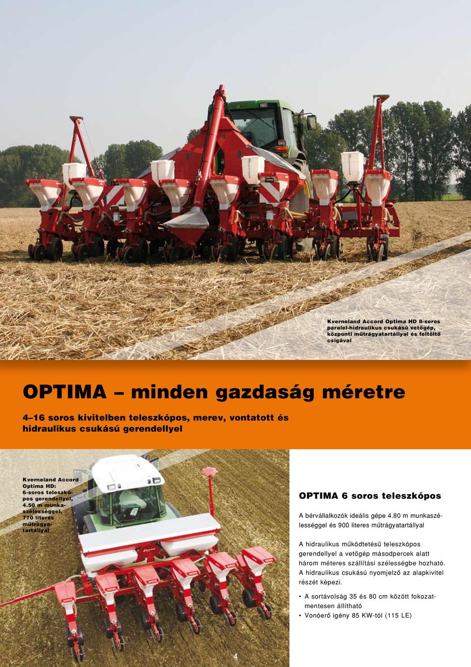 50 m munkaszélességgel, 770 literes mûtrágyatartállyal OPTIMA 6 soros teleszkópos A bérvállalkozók ideális gépe 4.