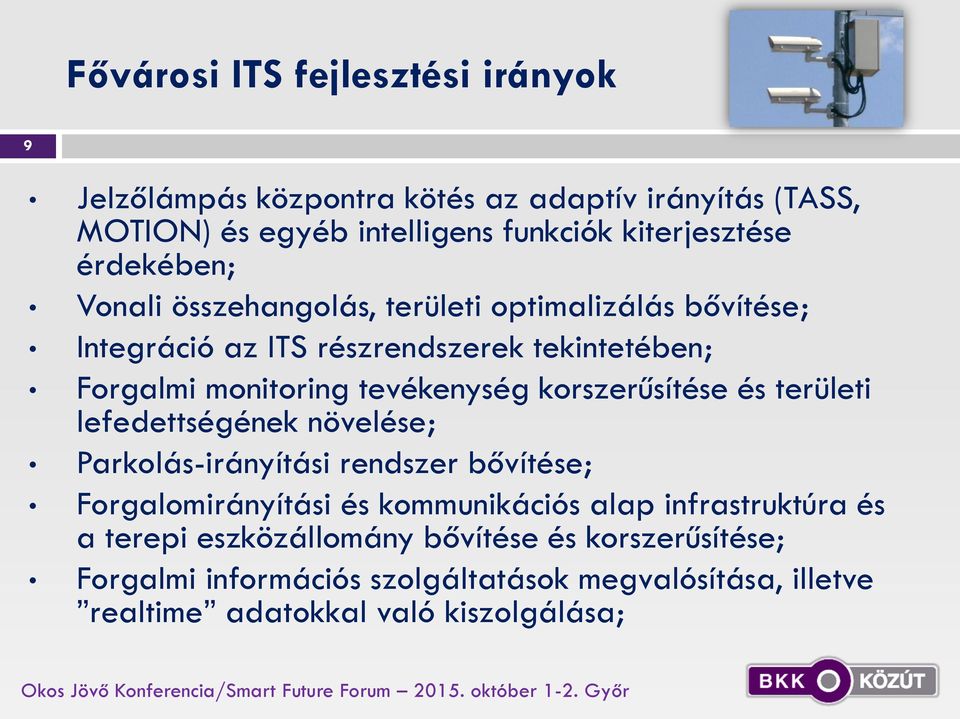 korszerűsítése és területi lefedettségének növelése; Parkolás-irányítási rendszer bővítése; Forgalomirányítási és kommunikációs alap