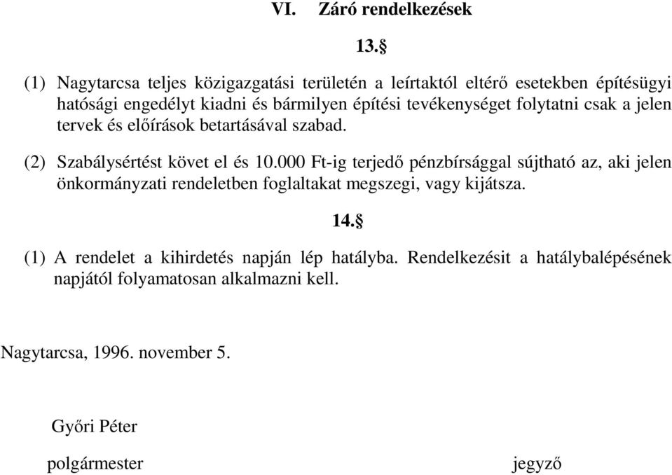 000 Ft-ig terjedı pénzbírsággal sújtható az, aki jelen önkormányzati rendeletben foglaltakat megszegi, vagy kijátsza. 14.