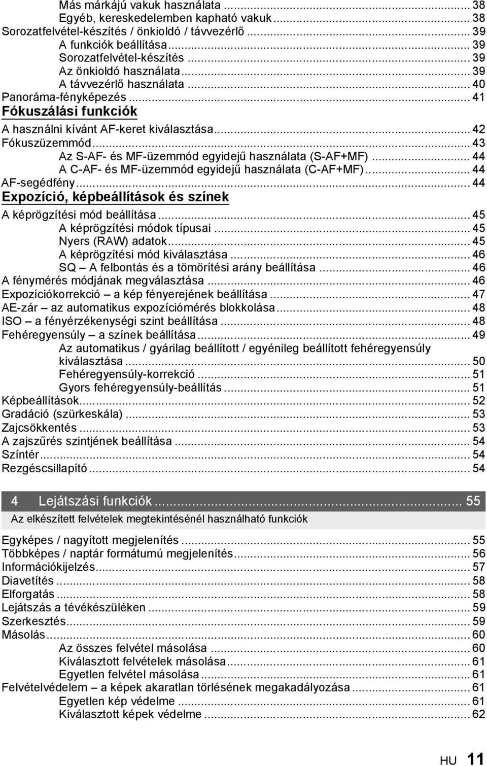 ..43 Az S-AF- és MF-üzemmód egyidejű használata (S-AF+MF)... 44 A C-AF- és MF-üzemmód egyidejű használata (C-AF+MF)... 44 AF-segédfény.