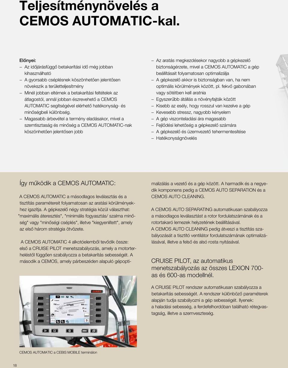 átlagostól, annál jobban észrevehető a CEMOS AUTOMATIC segítségével elérhető hatékonyság- és minőségbeli különbség.