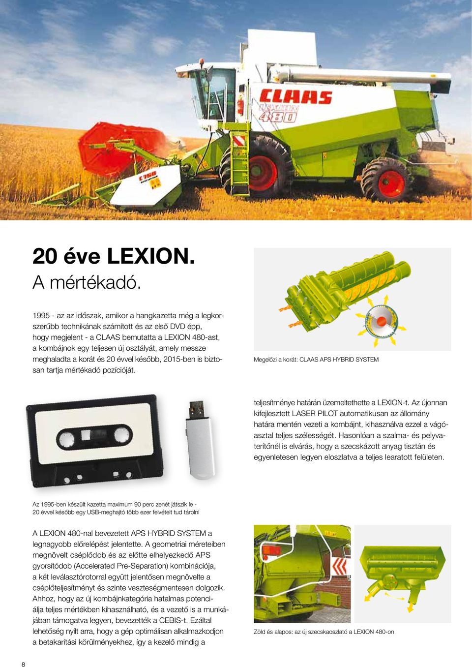 amely messze meghaladta a korát és 20 évvel később, 2015-ben is biztosan tartja mértékadó pozícióját. Megelőzi a korát: CLAAS APS HYBRID SYSTEM teljesítménye határán üzemeltethette a LEXION-t.