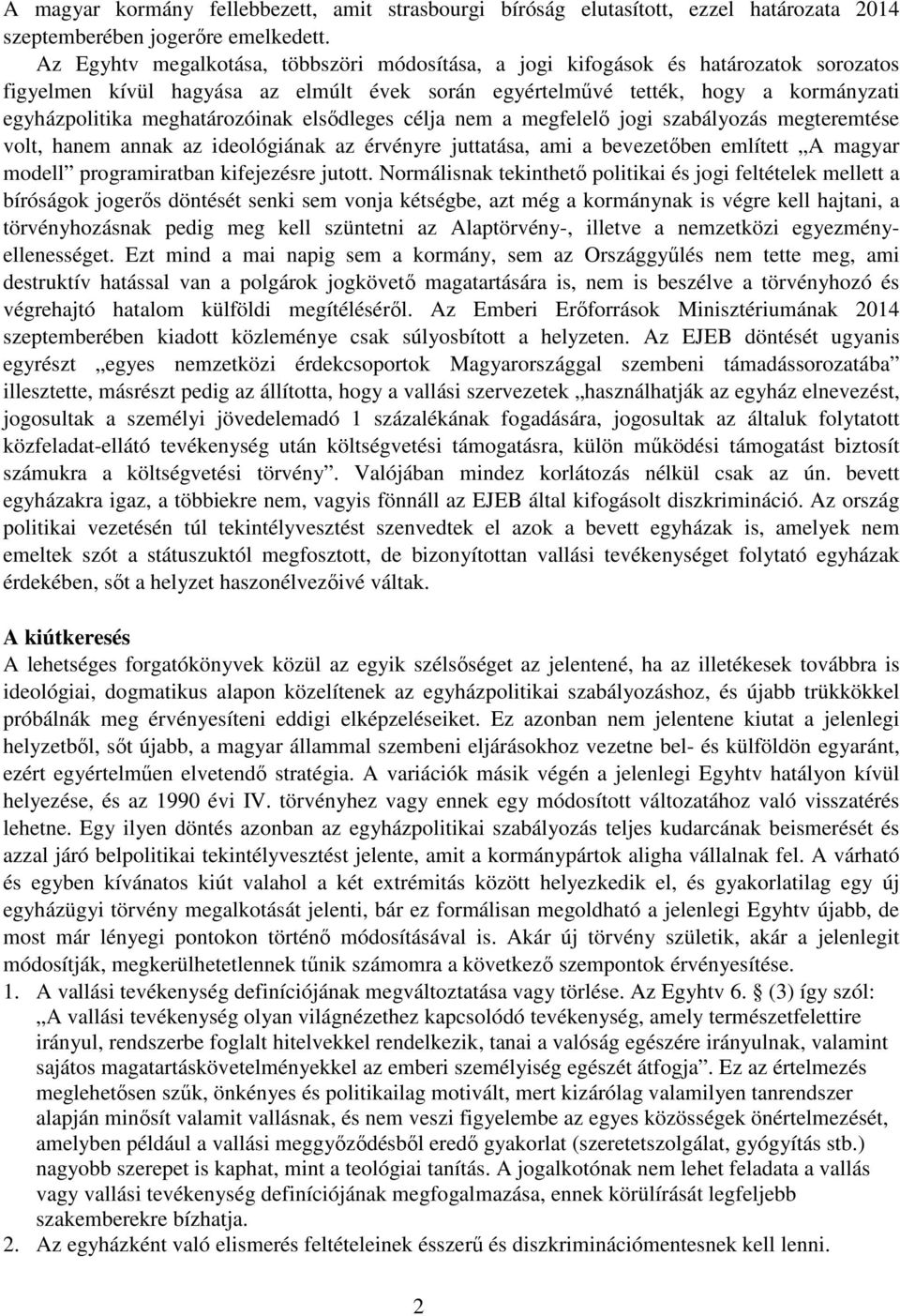 meghatározóinak elsődleges célja nem a megfelelő jogi szabályozás megteremtése volt, hanem annak az ideológiának az érvényre juttatása, ami a bevezetőben említett A magyar modell programiratban