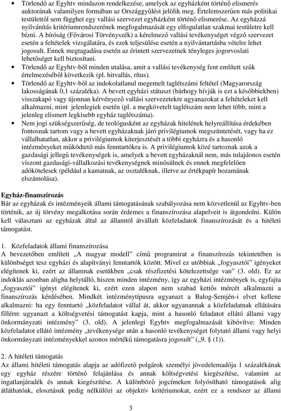 Az egyházzá nyilvánítás kritériumrendszerének megfogalmazását egy elfogulatlan szakmai testületre kell bízni.