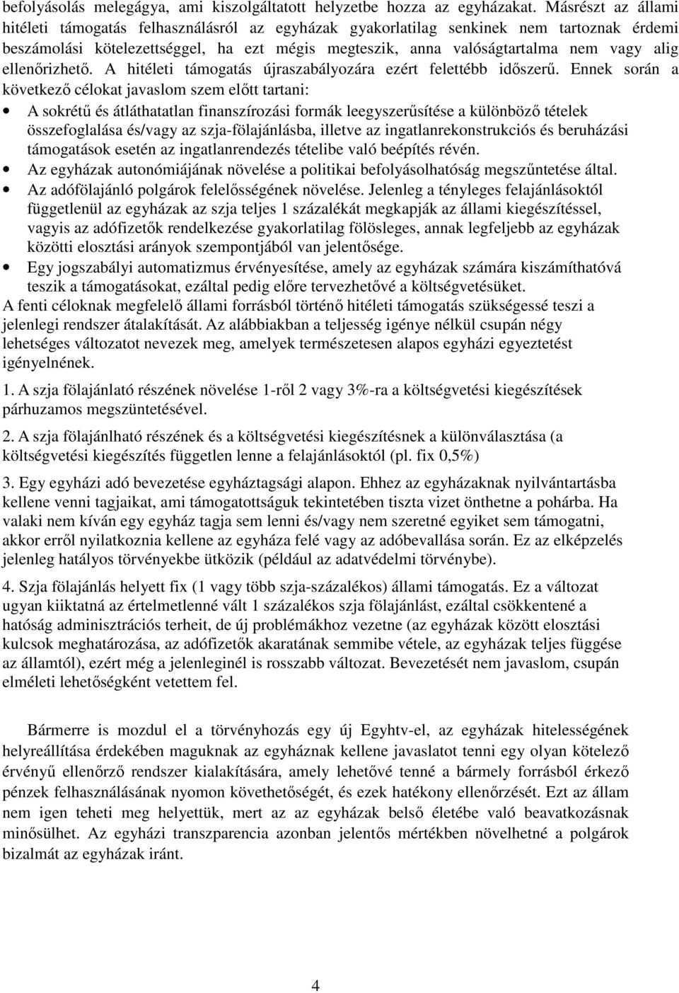 ellenőrizhető. A hitéleti támogatás újraszabályozára ezért felettébb időszerű.