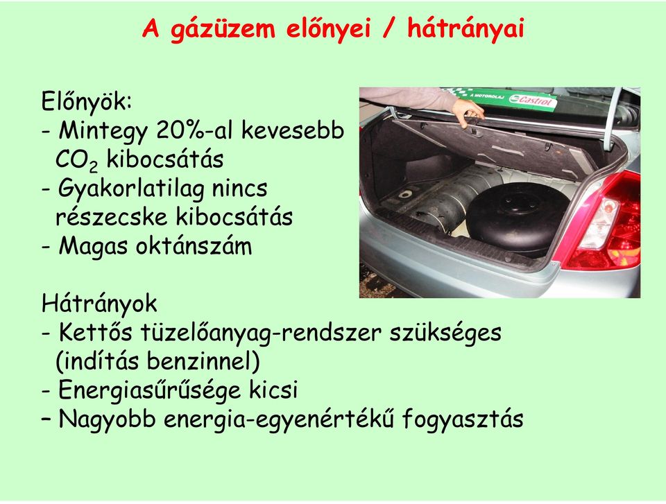 oktánszám Hátrányok - Kettıs tüzelıanyag-rendszer szükséges (indítás