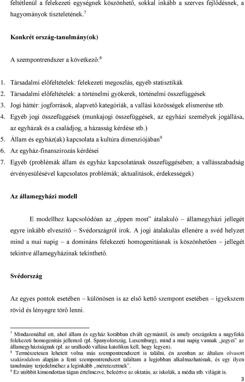 Jogi háttér: jogforrások, alapvető kategóriák, a vallási közösségek elismerése stb. 4.