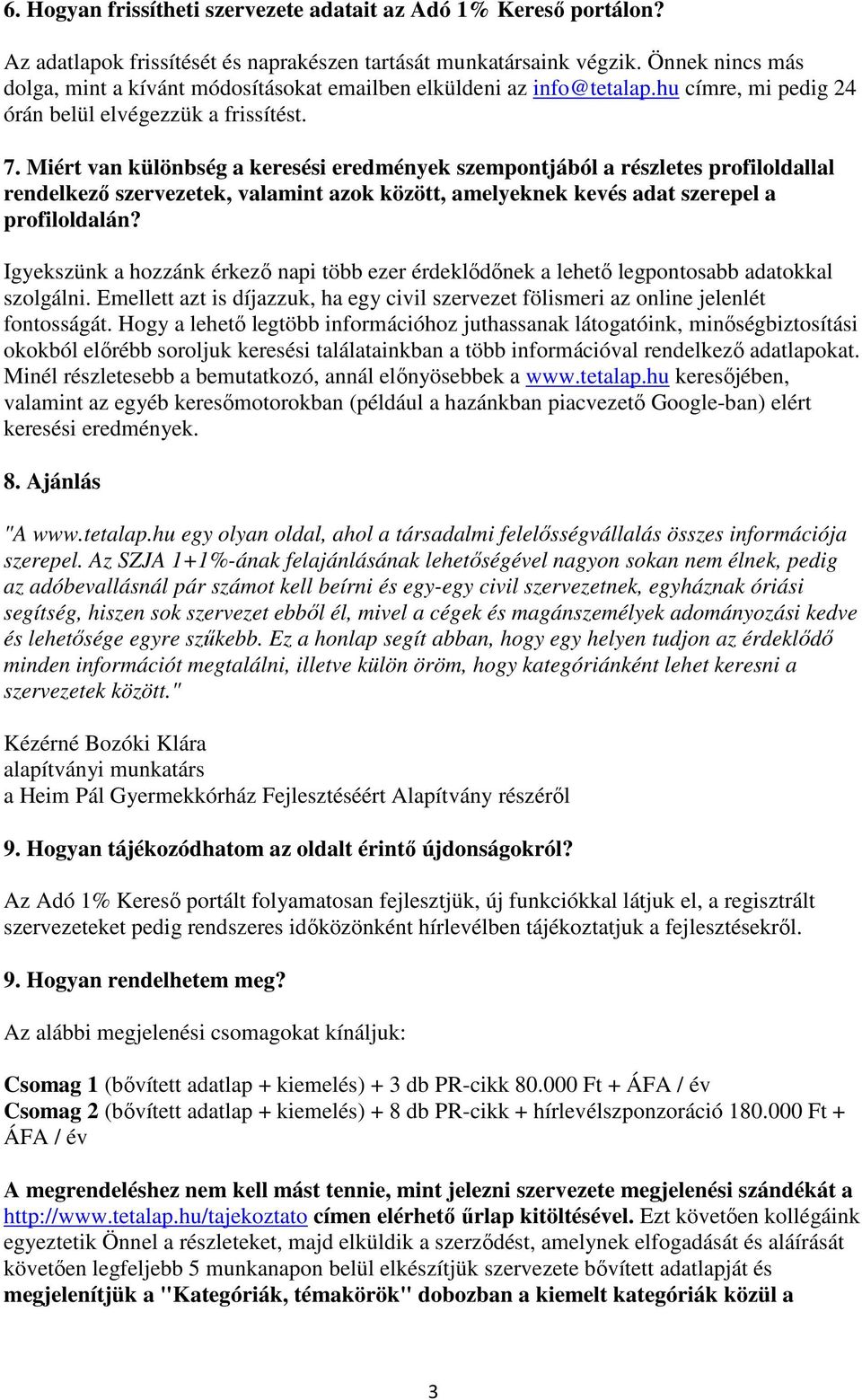 Miért van különbség a keresési eredmények szempontjából a részletes profiloldallal rendelkező szervezetek, valamint azok között, amelyeknek kevés adat szerepel a profiloldalán?