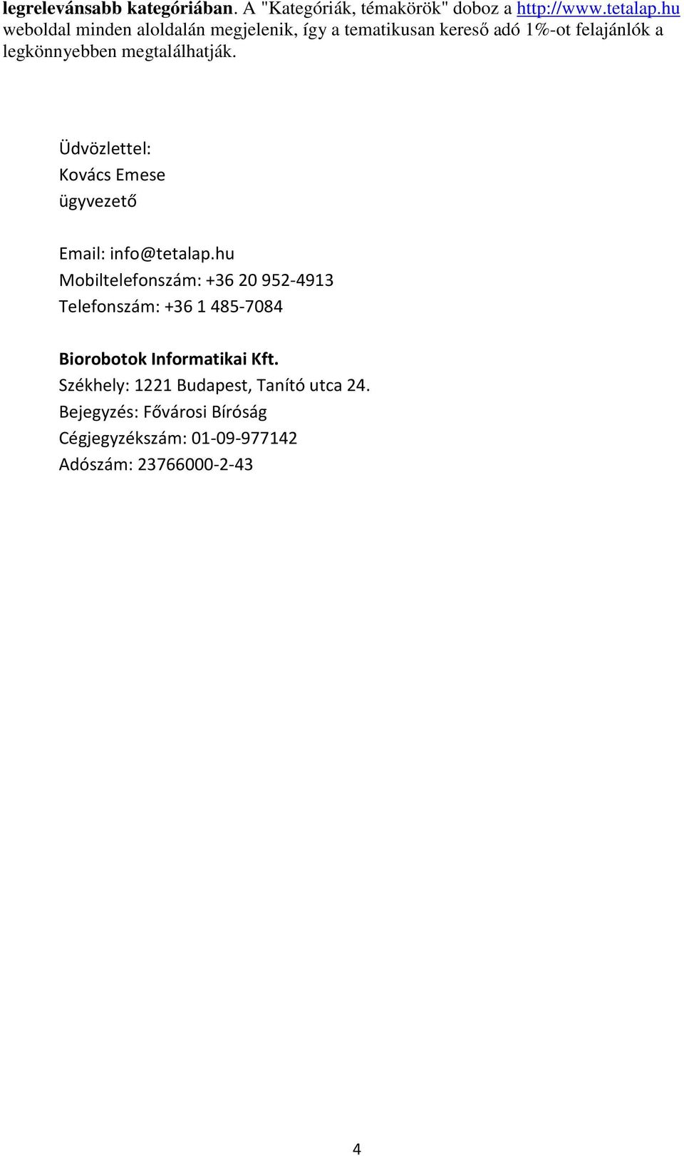 Üdvözlettel: Kovács Emese ügyvezető Email: info@tetalap.