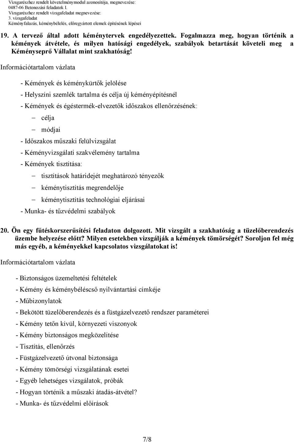 Információtartalom vázlata - Kémények és kéménykürtők jelölése - Helyszíni szemlék tartalma és célja új kéményépítésnél - Kémények és égéstermék-elvezetők időszakos ellenőrzésének: célja módjai -