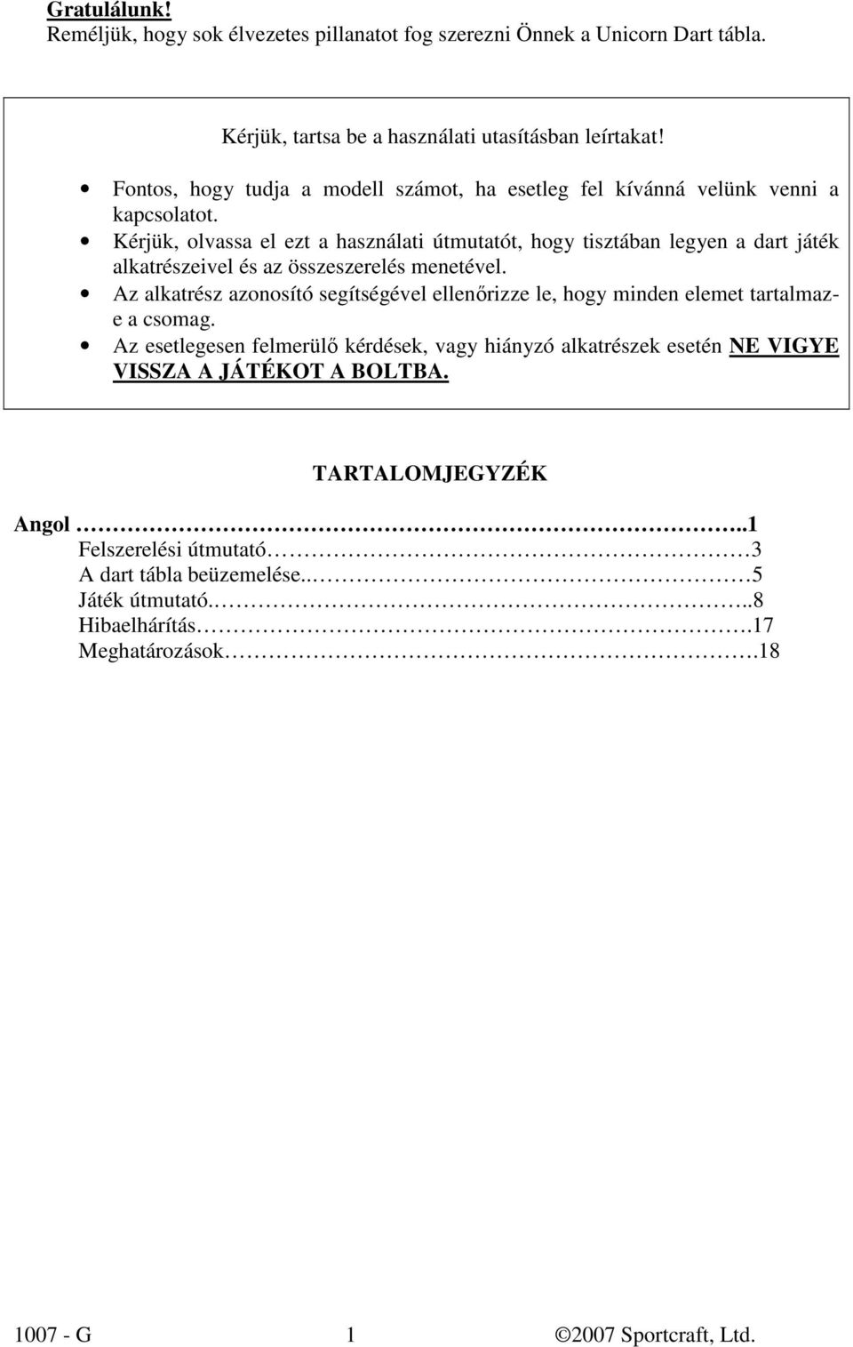 Kérjük, olvassa el ezt a használati útmutatót, hogy tisztában legyen a dart játék alkatrészeivel és az összeszerelés menetével.