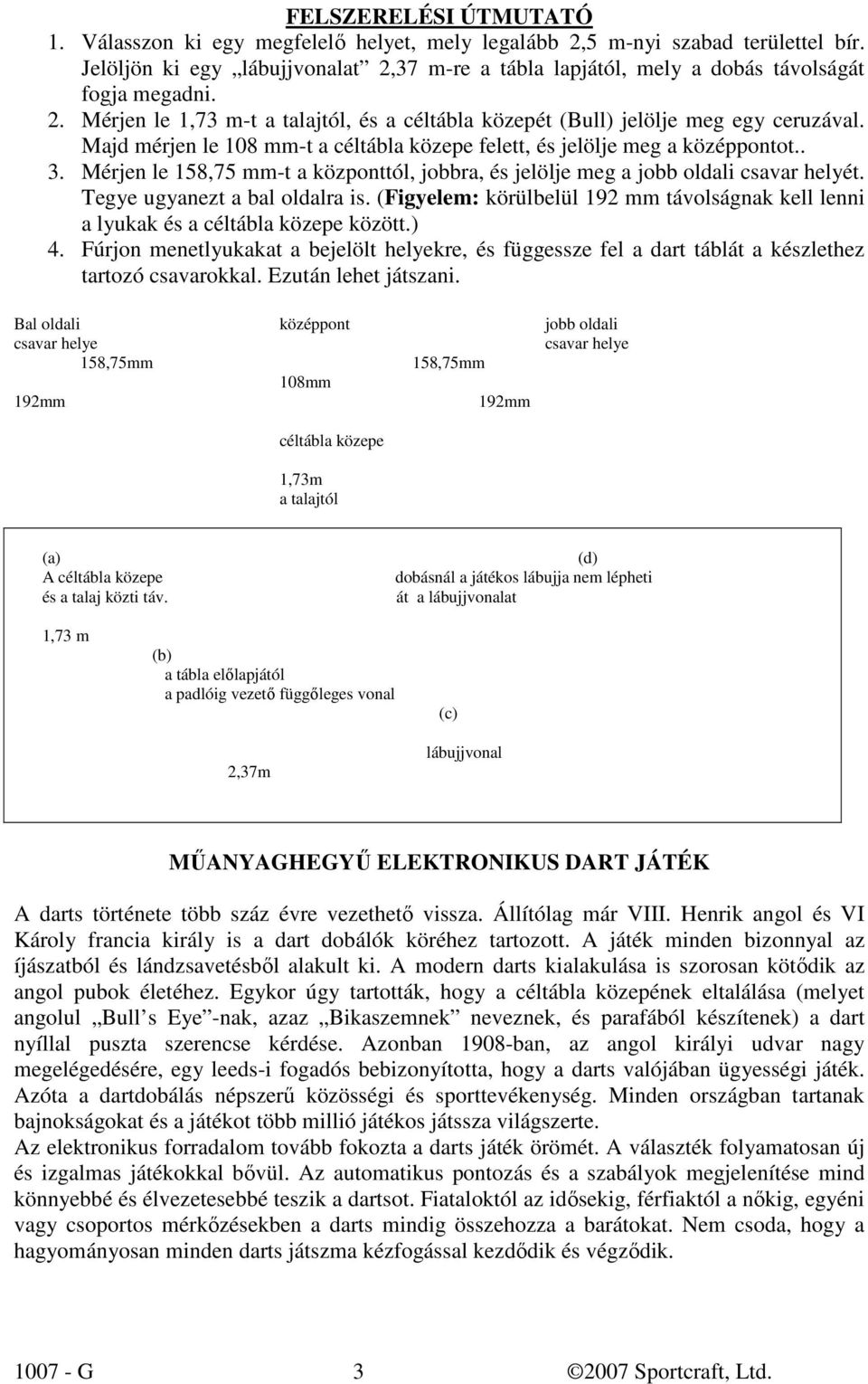 Majd mérjen le 108 mm-t a céltábla közepe felett, és jelölje meg a középpontot.. 3. Mérjen le 158,75 mm-t a központtól, jobbra, és jelölje meg a jobb oldali csavar helyét.