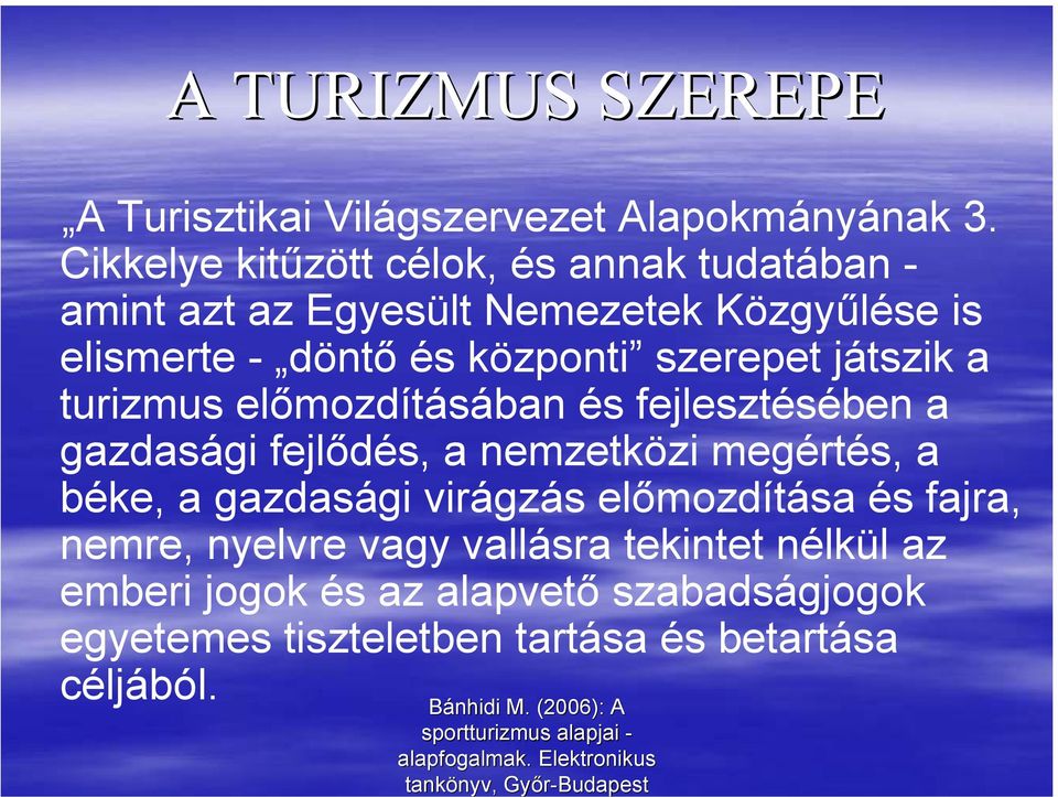 szerepet játszik a turizmus előmozdításában és fejlesztésében a gazdasági fejlődés, a nemzetközi megértés, a béke, a