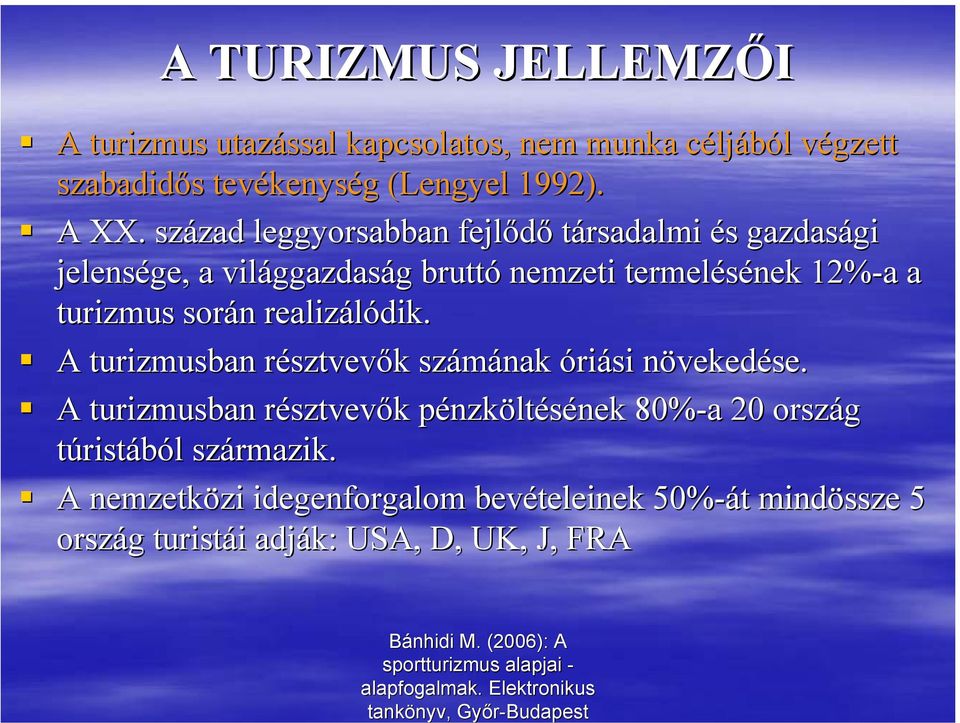 során realizálódik. A turizmusban résztvevők számának óriási növekedése.