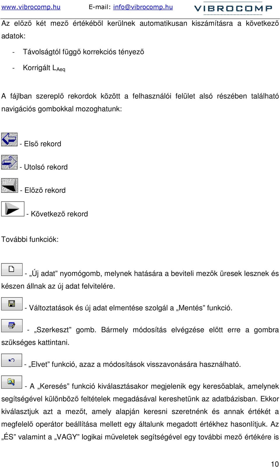 üresek lesznek és készen állnak az új adat felvitelére. - Változtatások és új adat elmentése szolgál a Mentés funkció. - Szerkeszt gomb.