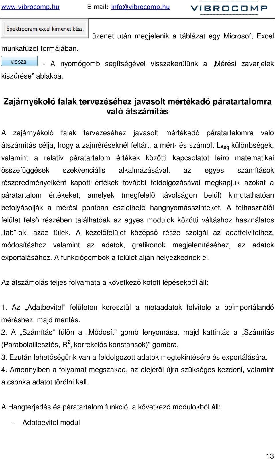 páratartalomra való átszámítás célja, hogy a zajméréseknél feltárt, a mért- és számolt L Aeq különbségek, valamint a relatív páratartalom értékek közötti kapcsolatot leíró matematikai összefüggések