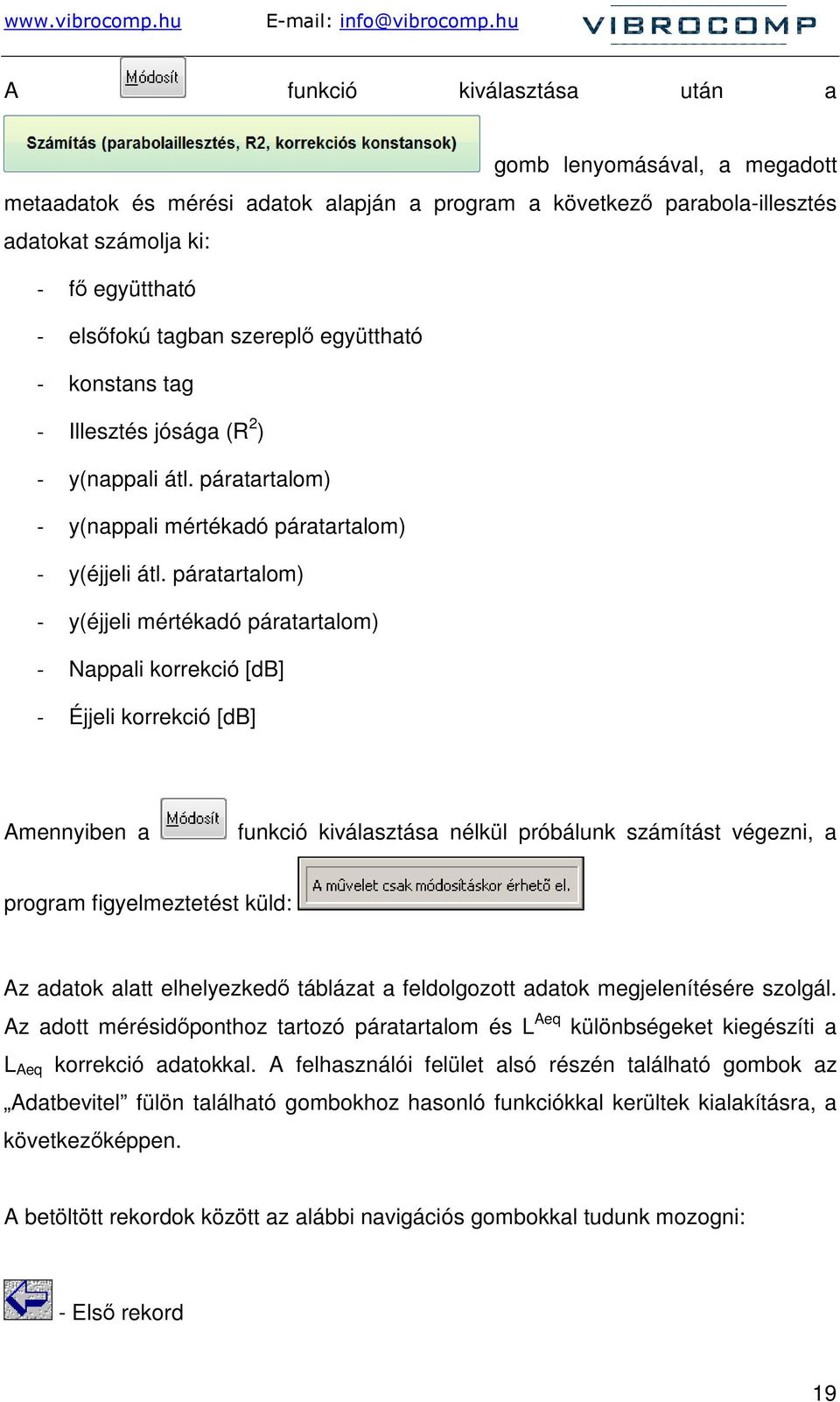 páratartalom) - y(éjjeli mértékadó páratartalom) - Nappali korrekció [db] - Éjjeli korrekció [db] Amennyiben a funkció kiválasztása nélkül próbálunk számítást végezni, a program figyelmeztetést küld: