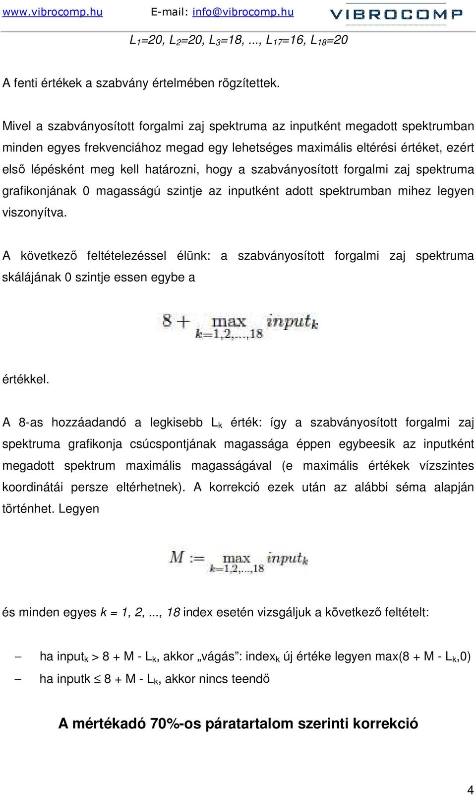 hogy a szabványosított forgalmi zaj spektruma grafikonjának 0 magasságú szintje az inputként adott spektrumban mihez legyen viszonyítva.