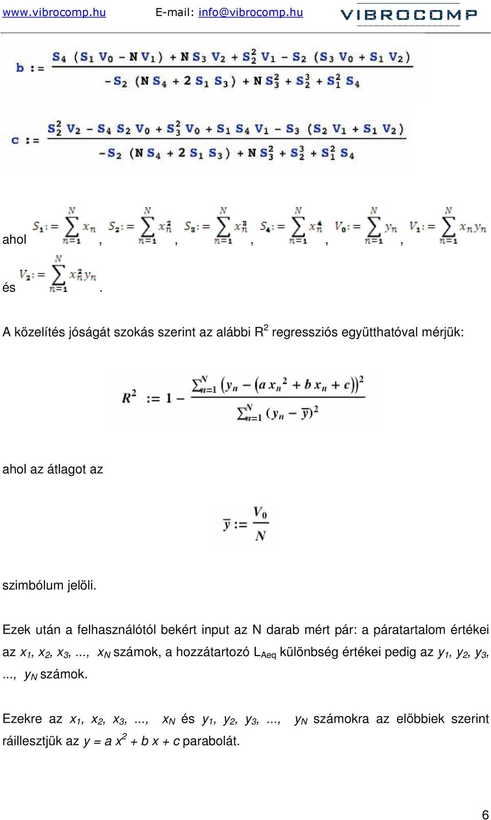 jelöli. Ezek után a felhasználótól bekért input az N darab mért pár: a páratartalom értékei az x 1, x 2, x 3,.