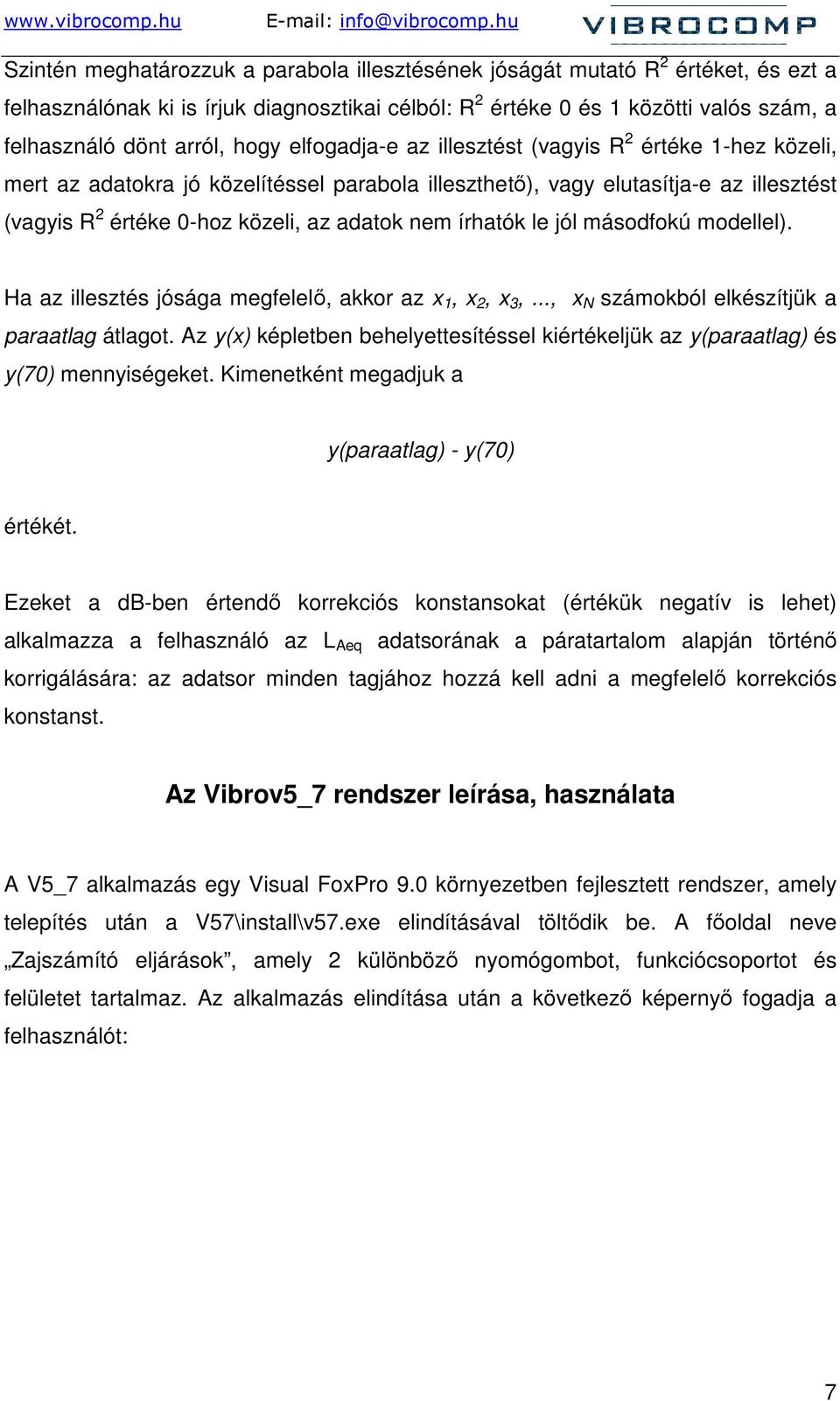 írhatók le jól másodfokú modellel). Ha az illesztés jósága megfelelı, akkor az x 1, x 2, x 3,..., x N számokból elkészítjük a paraatlag átlagot.