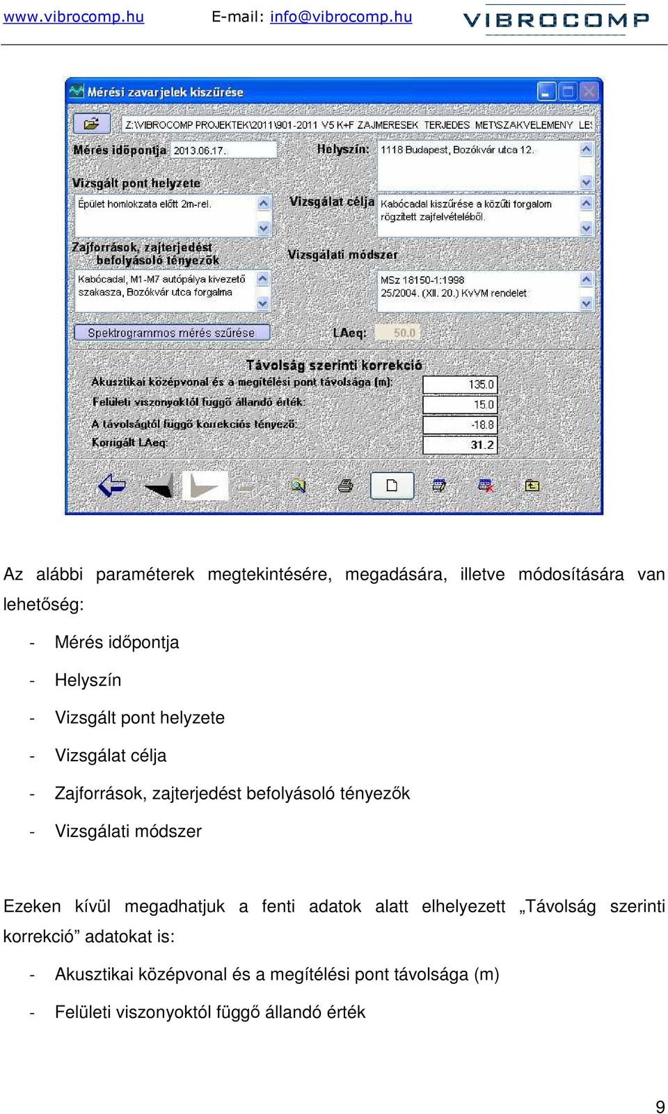 Vizsgálati módszer Ezeken kívül megadhatjuk a fenti adatok alatt elhelyezett Távolság szerinti korrekció