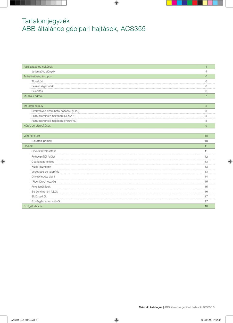 példák 10 Opciók 11 Opciók kiválasztása 11 Felhasználói felület 12 Csatlakozó felület 13 Külső eszközök 13 Védettség és telepítés 13 DriveWindow Light 14 FlashDrop eszköz 15