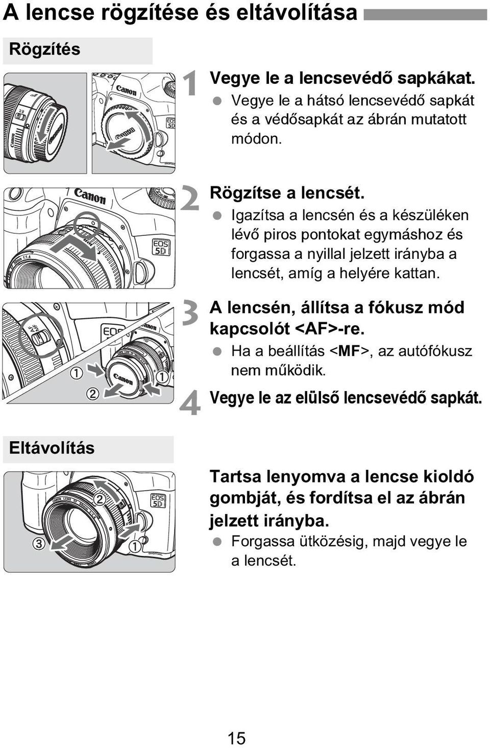 Igazítsa a lencsén és a készüléken lévõ piros pontokat egymáshoz és forgassa a nyillal jelzett irányba a lencsét, amíg a helyére kattan.