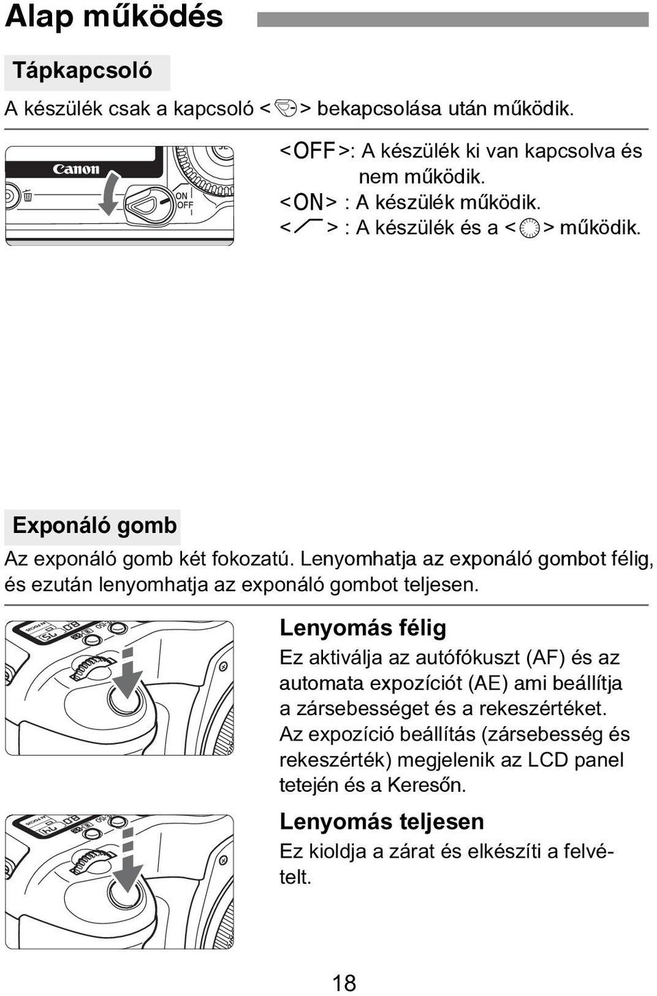 Lenyomhatja az exponáló gombot félig, és ezután lenyomhatja az exponáló gombot teljesen.