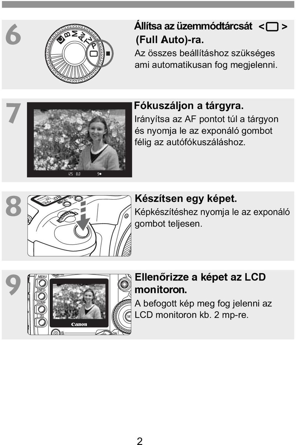 Irányítsa az AF pontot túl a tárgyon és nyomja le az exponáló gombot félig az autófókuszáláshoz.