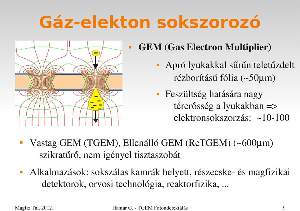 Vastag GEM (TGEM), Ellenálló GEM (ReTGEM) (~600 m) szikratűrő, nem igényel tisztaszobát