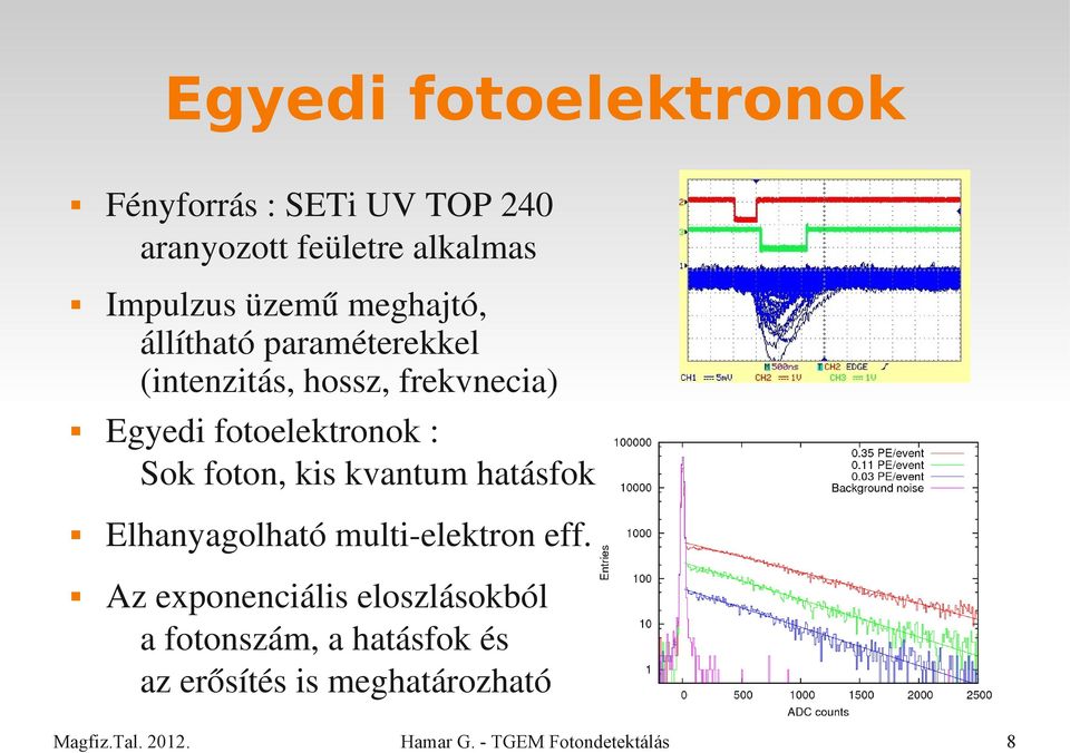 Egyedi fotoelektronok : Sok foton, kis kvantum hatásfok Elhanyagolható multi elektron