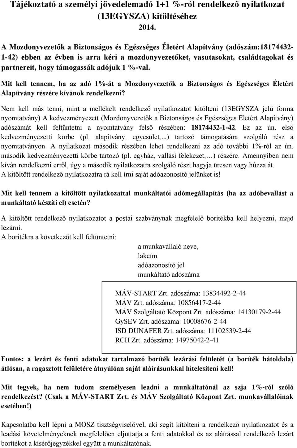 adójuk 1 %-val. Mit kell tennem, ha az adó 1%-át a Mozdonyvezetők a Biztonságos és Egészséges Életért Alapítvány részére kívánok rendelkezni?