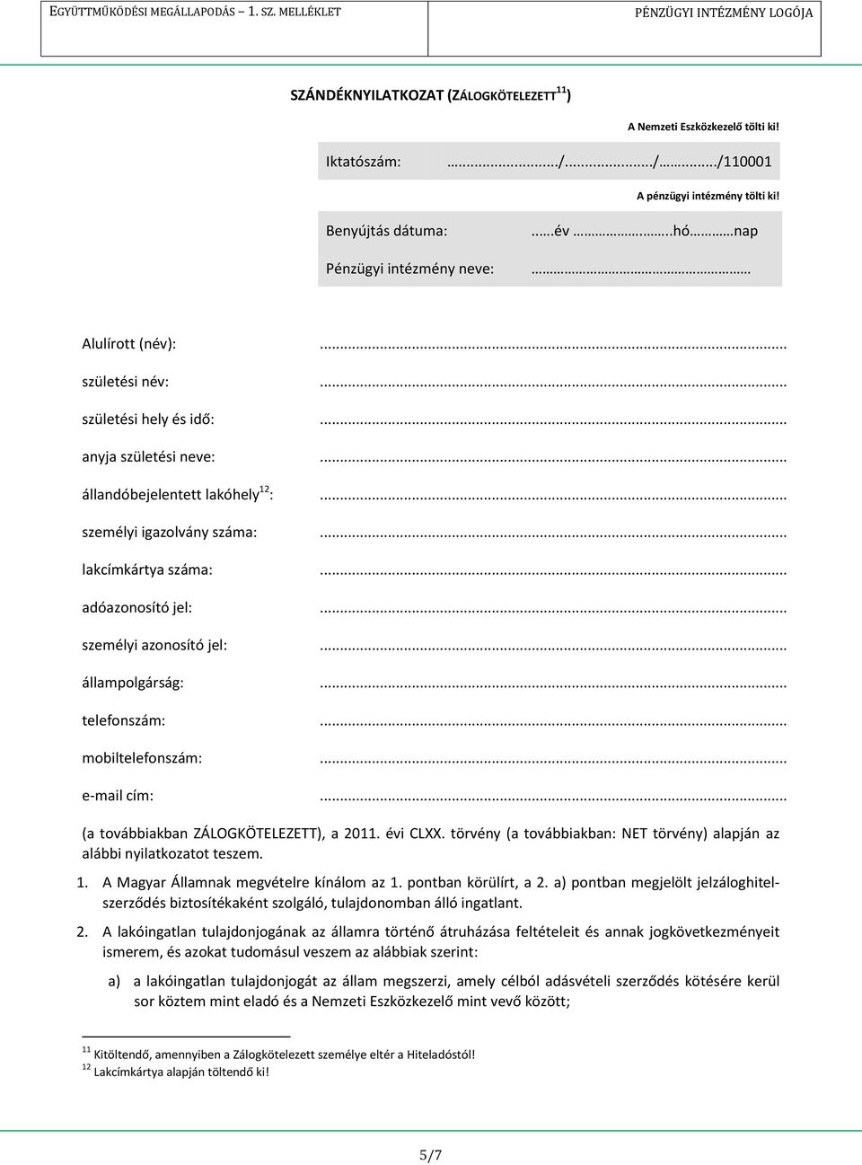 .. adóazonosító jel:... személyi azonosító jel:... állampolgárság:... telefonszám:... mobiltelefonszám:... e-mail cím:... (a továbbiakban ZÁLOGKÖTELEZETT), a 2011. évi CLXX.