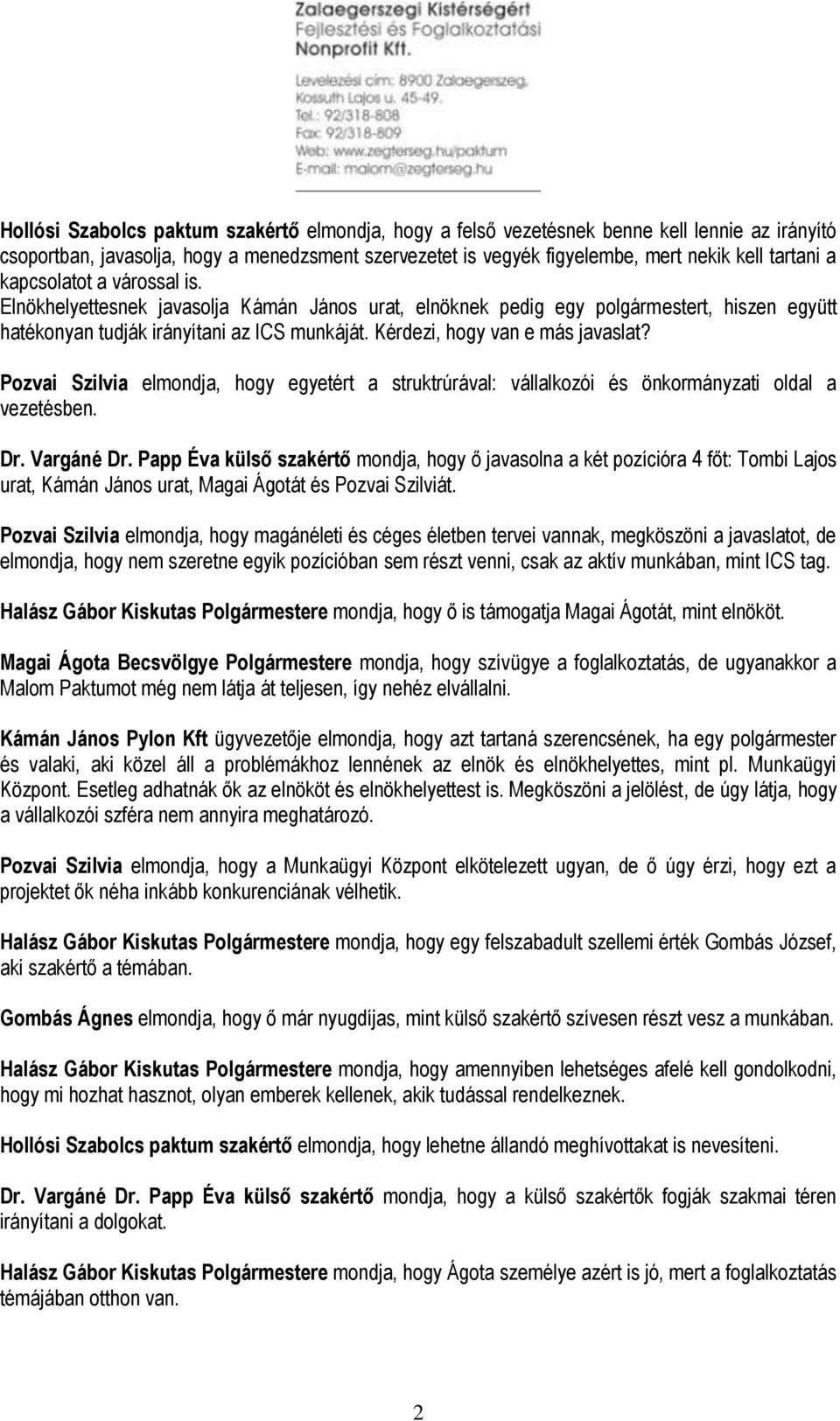 Pozvai Szilvia elmondja, hogy egyetért a struktrúrával: vállalkozói és önkormányzati oldal a vezetésben. Dr. Vargáné Dr.